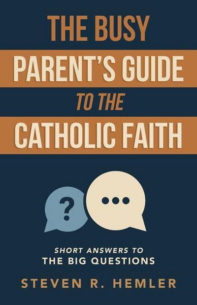The Busy Parent’s Guide to the Catholic Faith