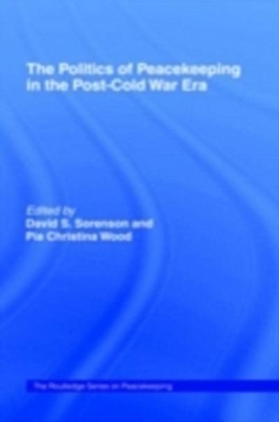 Politics of Peacekeeping in the Post-Cold War Era