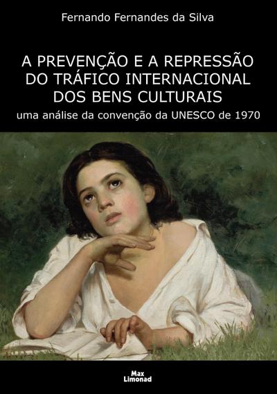 A Prevenção e a Repressão do Tráfico Internacional dos Bens Culturais