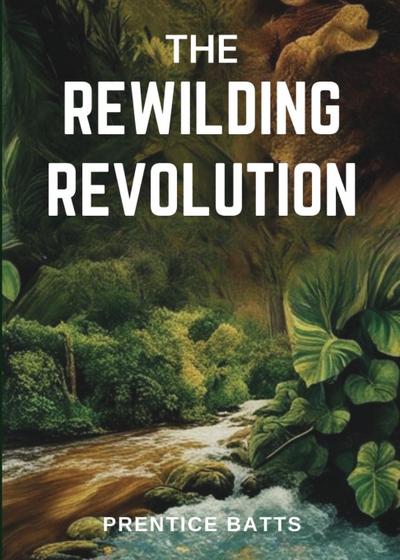 The Rewilding Revolution