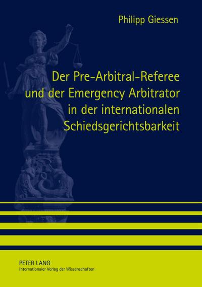 Der Pre-Arbitral-Referee und der Emergency Arbitrator in der internationalen Schiedsgerichtsbarkeit