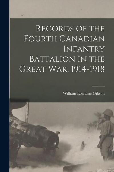 Records of the Fourth Canadian Infantry Battalion in the Great war, 1914-1918