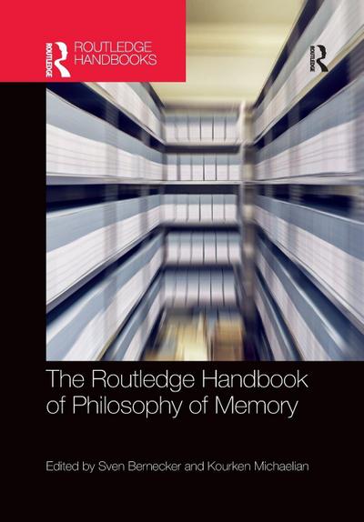 The Routledge Handbook of Philosophy of Memory