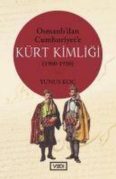 Osmanlidan Cumhuriyete Kürt Kimligi 1900-1920