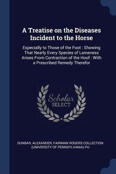 A Treatise on the Diseases Incident to the Horse