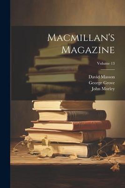 Macmillan’s Magazine; Volume 13