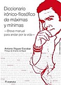 Diccionario irónico-filosófico de máximas y mínimas