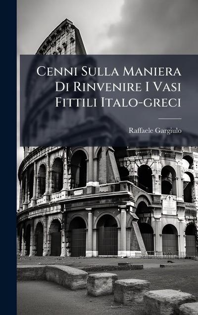 Cenni Sulla Maniera Di Rinvenire I Vasi Fittili Italo-greci