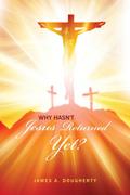 Why Hasn’t Jesus Returned Yet?