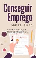 Conseguir Emprego: A Verdade sobre as Causas do Desemprego e as Competências do Futuro para obter um Trabalho