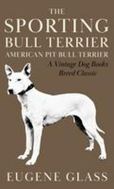 The Sporting Bull Terrier (Vintage Dog Books Breed Classic - American Pit Bull Terrier)
