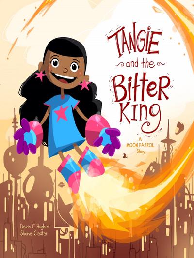 Tangie and the Bitter King: A Moon Patrol Story