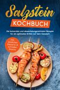 Salzstein Kochbuch: Die leckersten und abwechslungsreichsten Rezepte für ein optimales Grillen auf dem Salzstein - inkl. köstlichen Desserts & schnellen Snacks von Christopher Mertens | Ebook