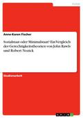 Sozialstaat oder Minimalstaat? Ein Vergleich der Gerechtigkeitstheorien von John Rawls und Robert Nozick