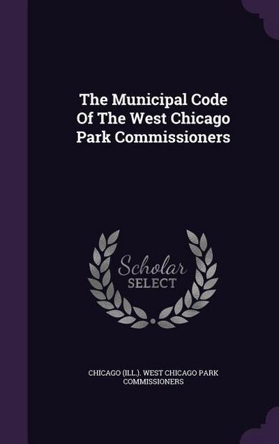 The Municipal Code Of The West Chicago Park Commissioners