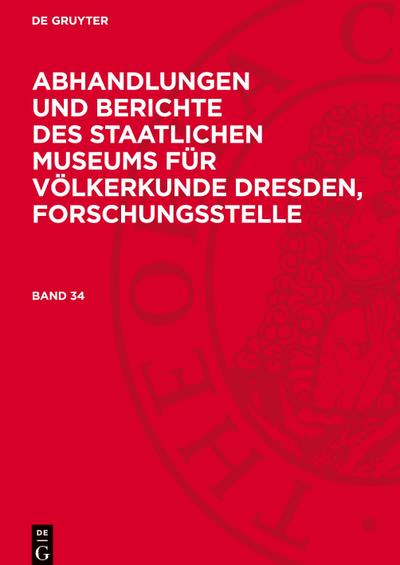 Abhandlungen und Berichte des Staatlichen Museums für Völkerkunde Dresden, Forschungsstelle, Band 34, Abhandlungen und Berichte des Staatlichen Museums für Völkerkunde Dresden, Forschungsstelle Band 34