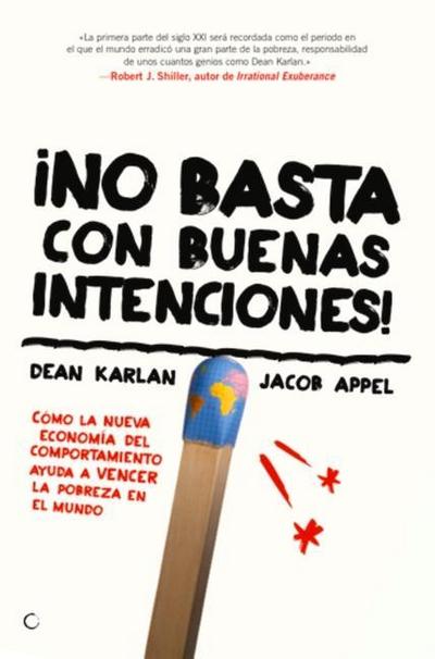 ¡No Basta Con Buenas Intenciones!: Cómo La Nueva Economía del Comportamiento Ayuda a Vencer La Pobreza En El Mundo