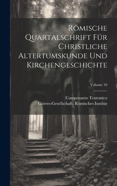 Römische Quartalschrift Für Christliche Altertumskunde Und Kirchengeschichte; Volume 10