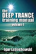 The Deep Trance Training Manual - Igor Ledochowski