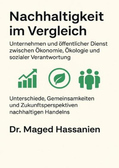 Nachhaltigkeit im Vergleich - Unternehmen und öffentlicher Dienst zwischen Ökonomie, Ökologie und sozialer Verantwortung