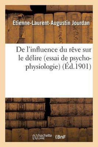 de l’Influence Du Rêve Sur Le Délire Essai de Psycho-Physiologie