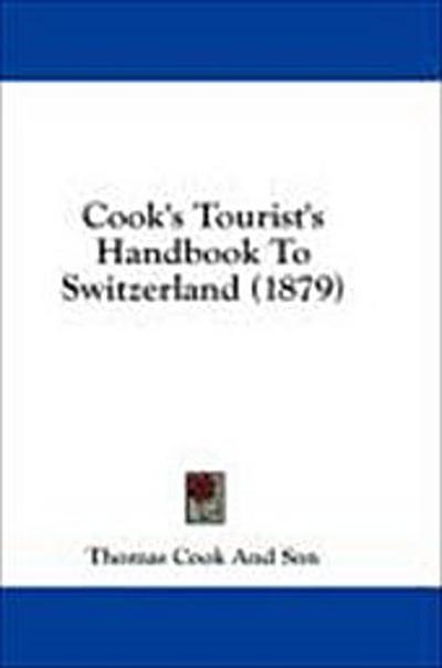 Cook’s Tourist’s Handbook To Switzerland (1879)