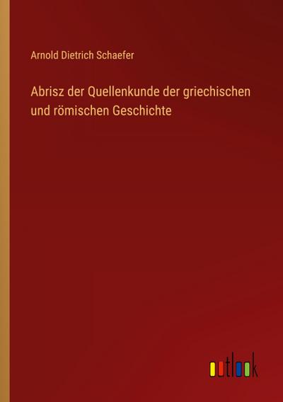 Abrisz der Quellenkunde der griechischen und römischen Geschichte