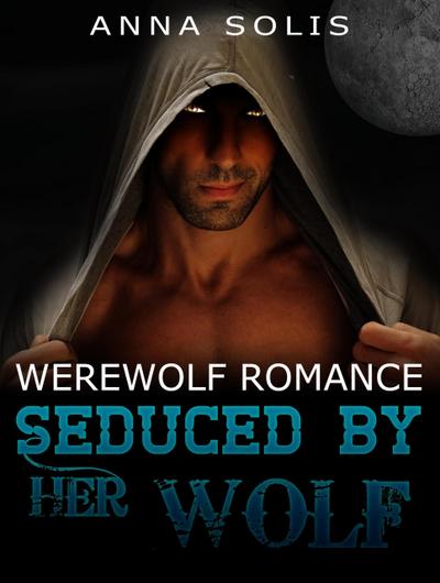 Werewolf Romance: Seduced by her Wolf
