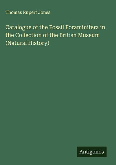 Catalogue of the Fossil Foraminifera in the Collection of the British Museum (Natural History)