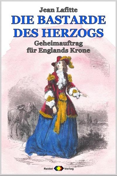 DIE BASTARDE DES HERZOGS, Bd. 04: Geheimauftrag für Englands Krone