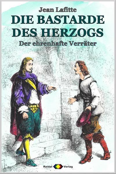 DIE BASTARDE DES HERZOGS, Bd. 06: Der ehrenhafte Verräter