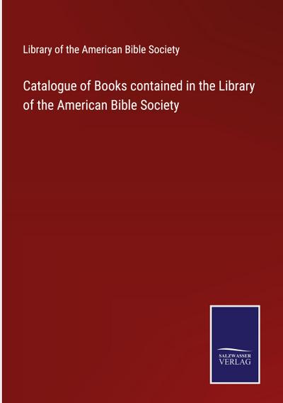 Catalogue of Books contained in the Library of the American Bible Society