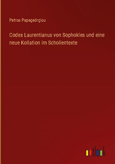 Codex Laurentianus von Sophokles und eine neue Kollation im Scholientexte