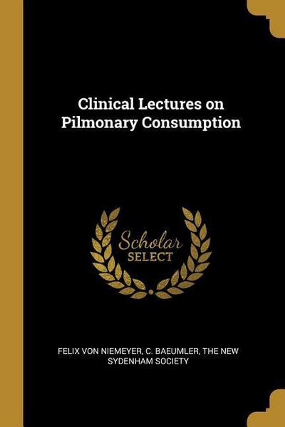 Clinical Lectures on Pilmonary Consumption