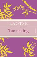 Tao te king - Das Buch des alten Meisters vom Sinn und Leben
