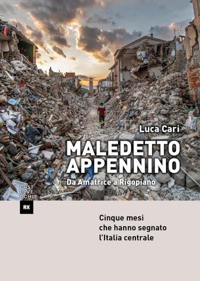 Maledetto Appennino. Da Amatrice a Rigopiano. Cinque mesi che hanno segnato l’Italia centrale