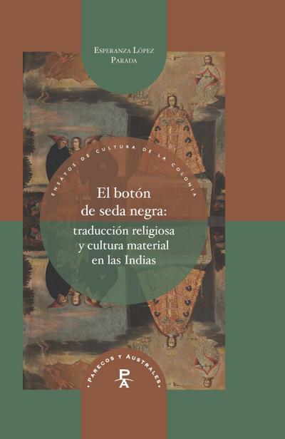 El botón de seda negra : traducción religiosa y cultura material en las Indias