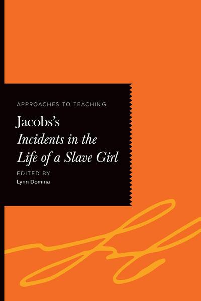 Approaches to Teaching Jacobs’s Incidents in the Life of a Slave Girl