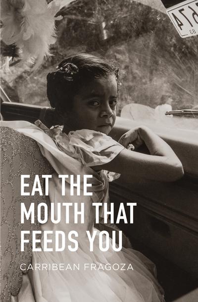 Eat the Mouth That Feeds You (eBook, EPUB) - Carribean Fragoza