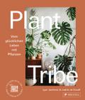 Plant Tribe: Vom glücklichen Leben mit Pflanzen