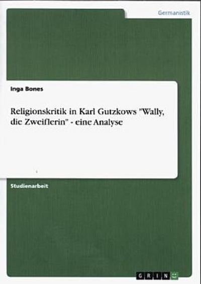 Religionskritik in Karl Gutzkows "Wally, die Zweiflerin" - eine Analyse