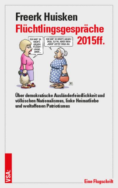 Flüchtlingsgespräche 2015ff.: Über demokratische Ausländerfeindlichkeit und völkischen Nationalismus, linke Heimatliebe und weltoffenen Patriotismus