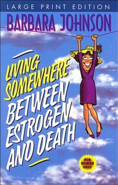The Living Somewhere Between Estrogen and Death, Large Print