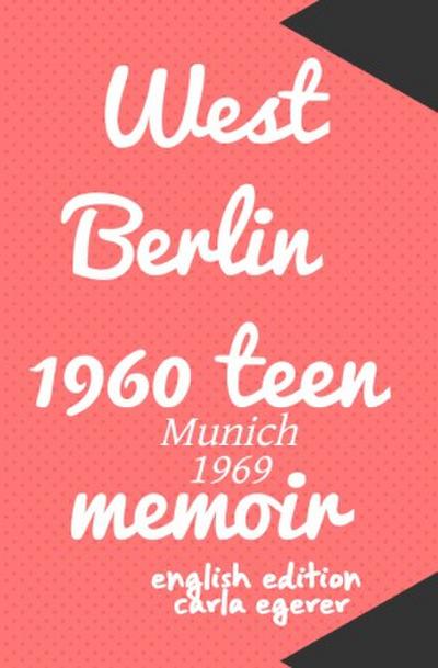 West Berlin 1960 teen memoir  Munich 1969
