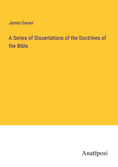 A Series of Dissertations of the Doctrines of the Bible