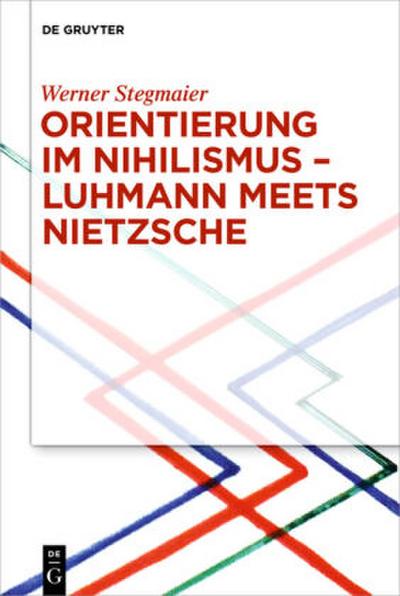 Orientierung im Nihilismus - Luhmann meets Nietzsche