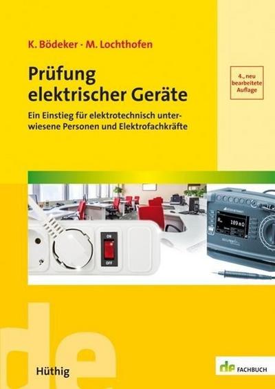 Prüfung elektrischer Geräte: Ein Einstieg für elektrotechnisch unterwiesene Personen und Elektrofachkräfte (de-Fachwissen)