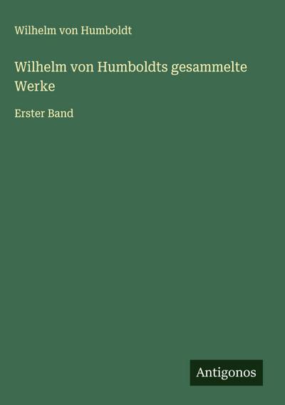 Wilhelm von Humboldts gesammelte Werke