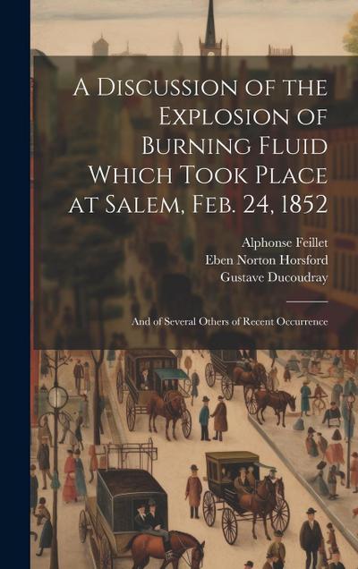 A Discussion of the Explosion of Burning Fluid Which Took Place at Salem, Feb. 24, 1852