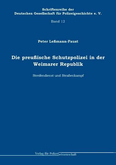 Die preußische Schutzpolizei in der Weimarer Republik - Streifendienst und Straßenkampf